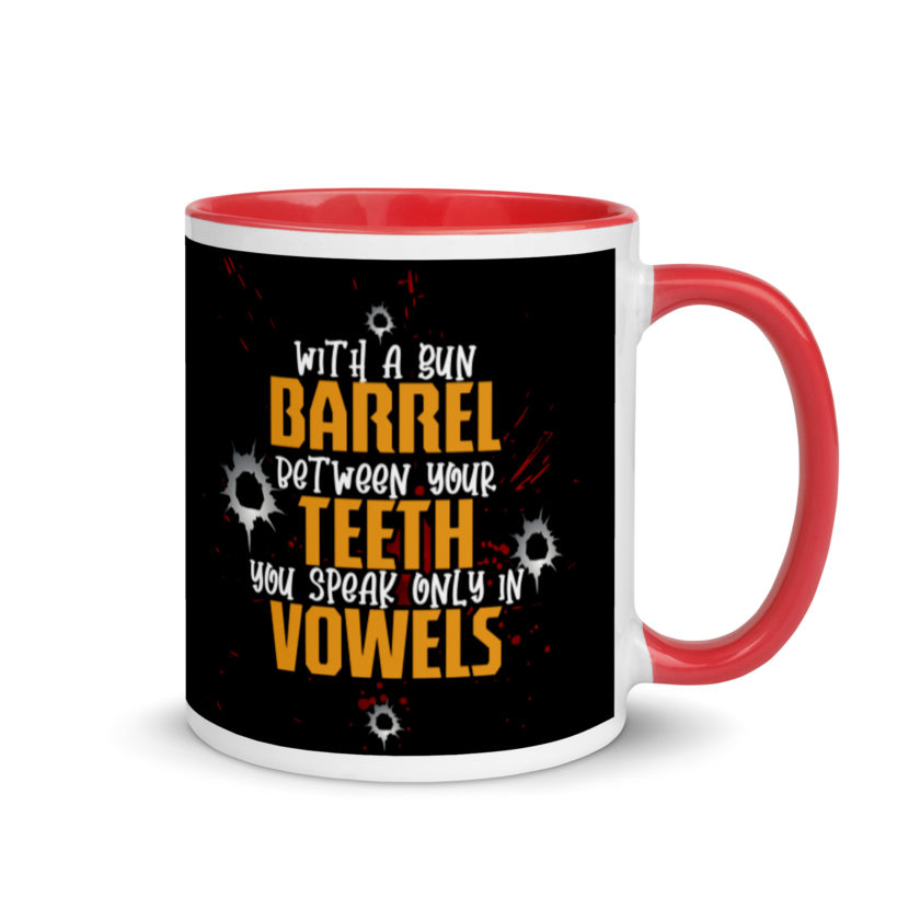 With a gun barrel between your teeth you speak only in vowels Mug with Color Inside - Image 4