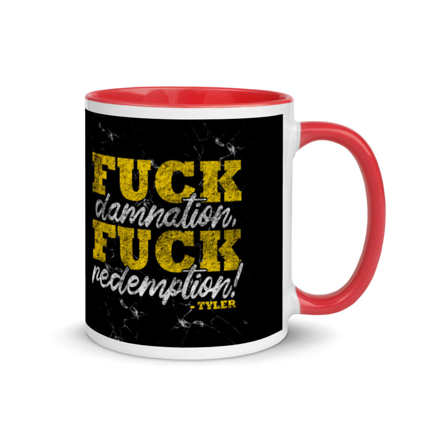 Fuck damnation, fuck redemption! -Tyler Durden, Fight Club Mug with Color Inside - Image 5
