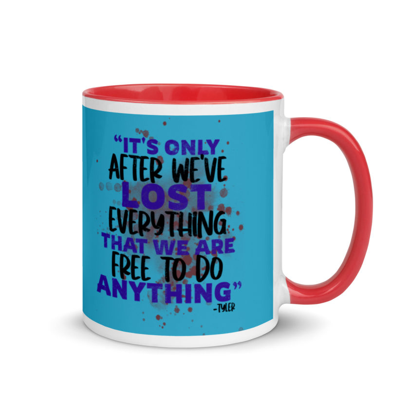 It's only after we've lost everything that we are free to do anything. -Tyler Durden, Fight Club Mug with Color Inside - Image 5