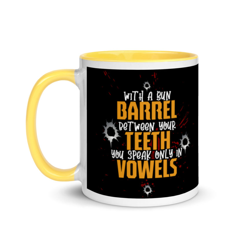 With a gun barrel between your teeth you speak only in vowels Mug with Color Inside - Image 18