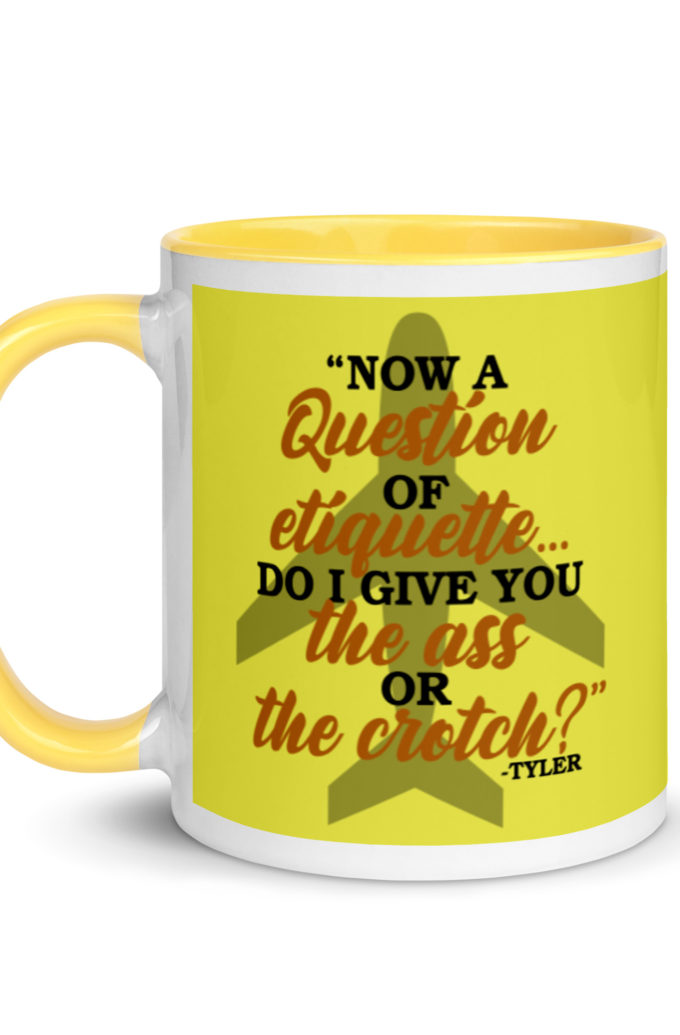 Now a question of etiquette...do I give you the ass or the crotch?	Tyler Durden, Fight Club Mug with Color Inside
