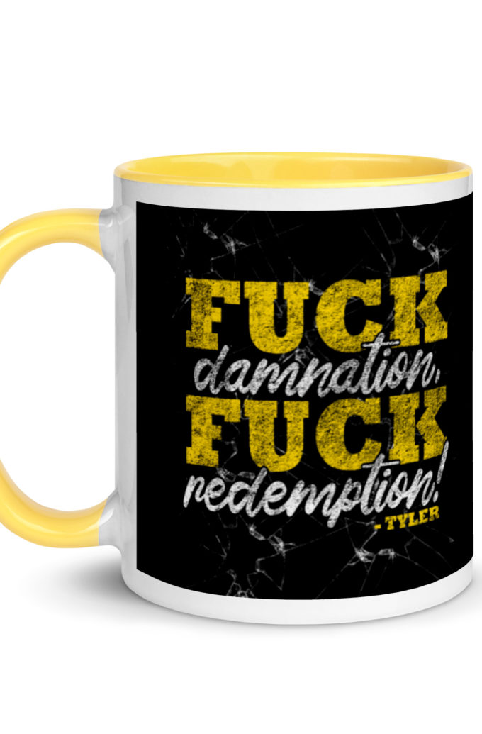 Fuck damnation, fuck redemption! -Tyler Durden, Fight Club Mug with Color Inside