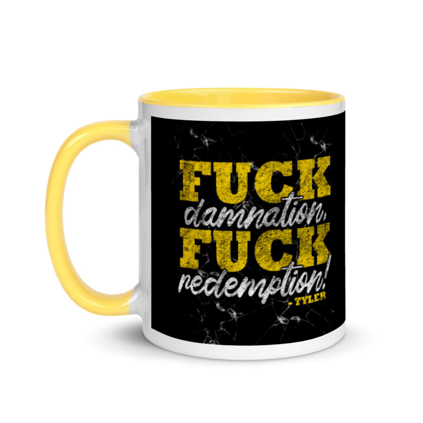Fuck damnation, fuck redemption! -Tyler Durden, Fight Club Mug with Color Inside