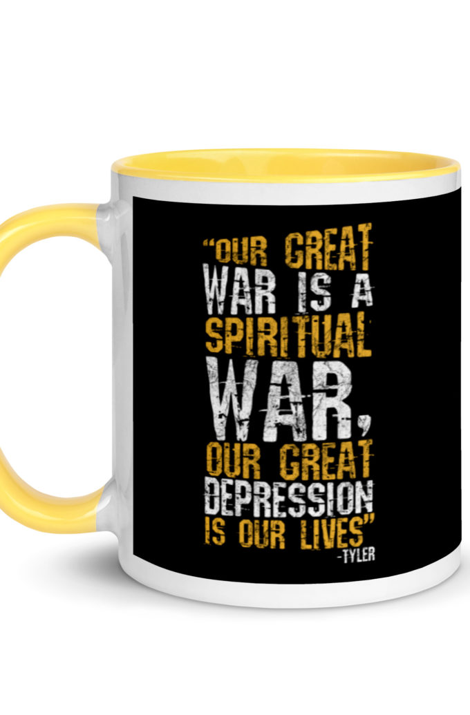 Our great war is a spiritual war, our great depression is our lives -Tyler Durden, Fight Club Mug with Color Inside