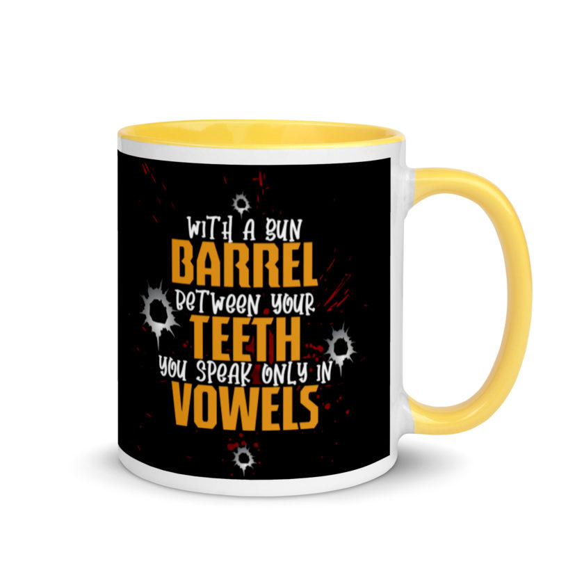With a gun barrel between your teeth you speak only in vowels Mug with Color Inside - Image 16