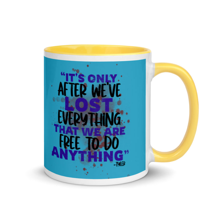 It's only after we've lost everything that we are free to do anything. -Tyler Durden, Fight Club Mug with Color Inside - Image 16