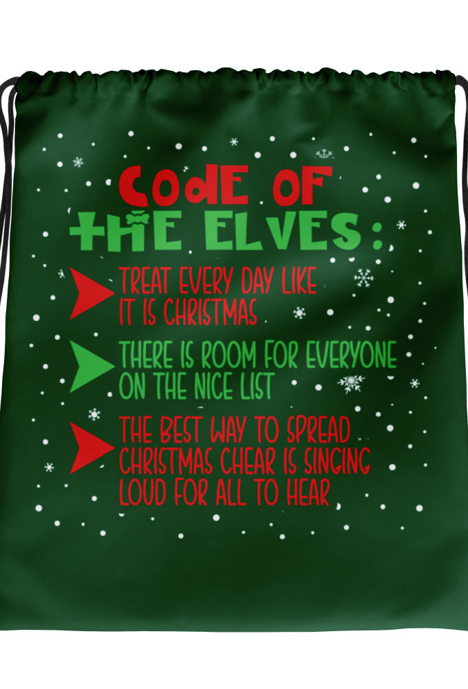 Code of the Elves: treat every day like it is Christmas, There is room for everyone on the nice list, the best way to spread Christmas cheer is singing loud for all to hear - Elf Drawstring bag