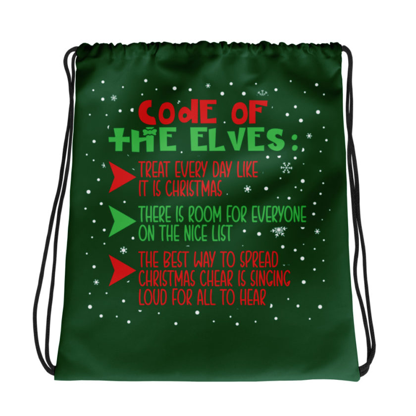 Code of the Elves: treat every day like it is Christmas, There is room for everyone on the nice list, the best way to spread Christmas cheer is singing loud for all to hear - Elf Drawstring bag