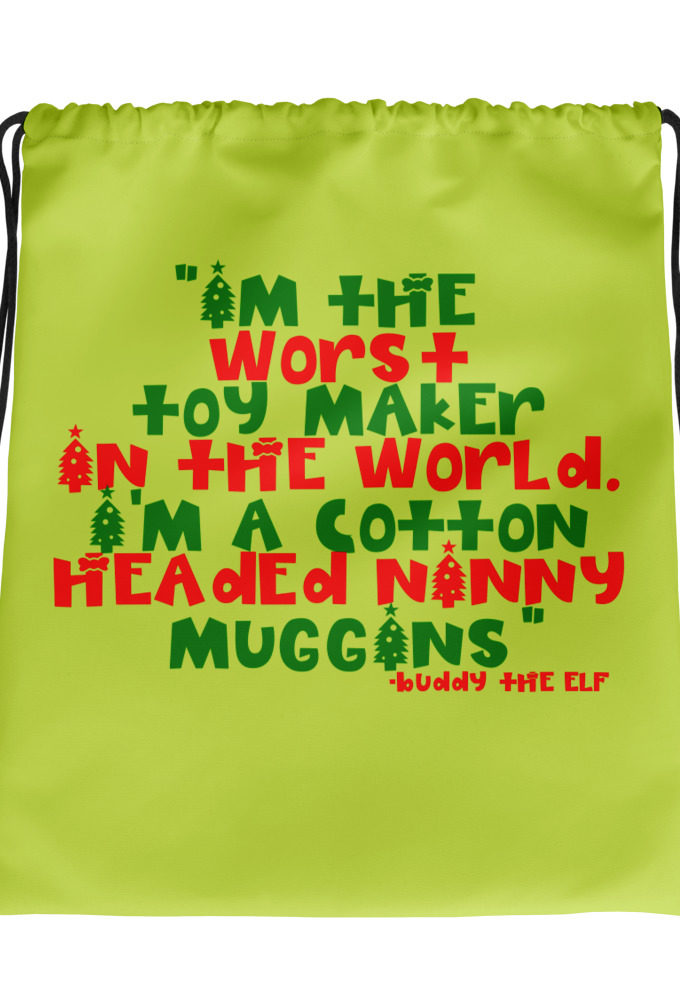 I'm the worst toy maker in the world. I'm a cotton headed ninny muggins -Buddy the Elf, Elf Drawstring bag