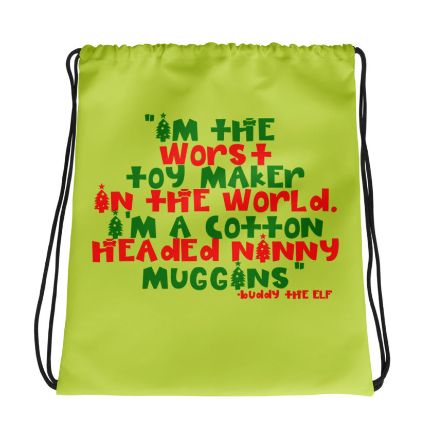 I'm the worst toy maker in the world. I'm a cotton headed ninny muggins -Buddy the Elf, Elf Drawstring bag