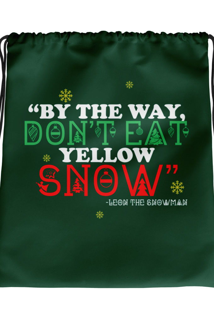 By the way, don't eat yellow snow. -Leon the Snowman, Elf Drawstring bag