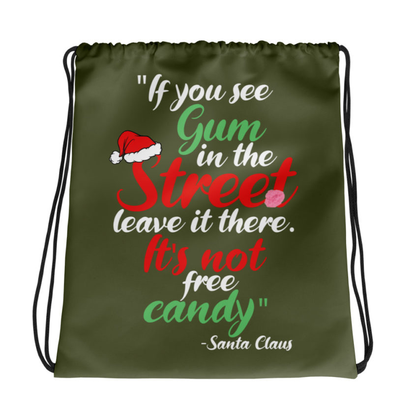 If you see gum in the street, leave it there. its not free candy. -Santa Claus, Elf Drawstring bag