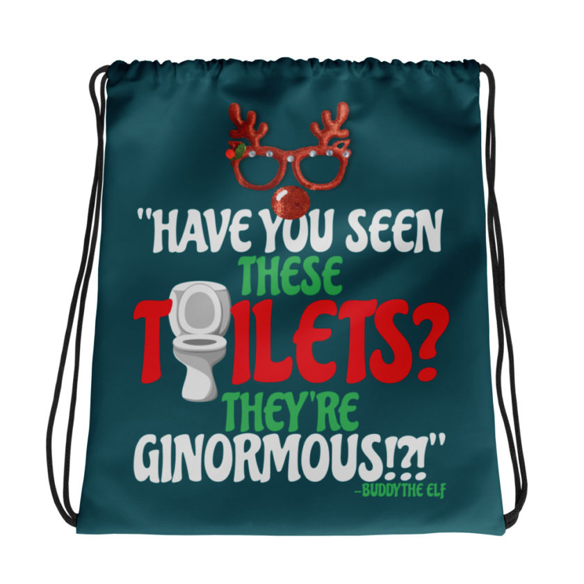 Have you seen these toilets? They're GINORMOUS!?! -Buddy the Elf, Elf Drawstring bag