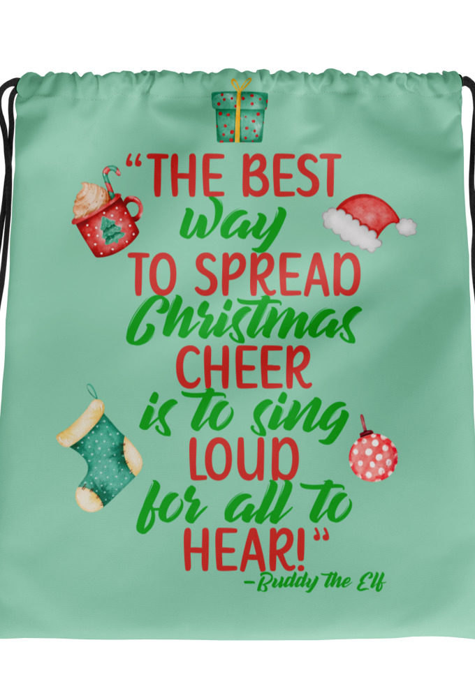 The best way to spread Christmas cheer is to sing loud for all to hear! -Buddy the Elf, Elf Drawstring bag