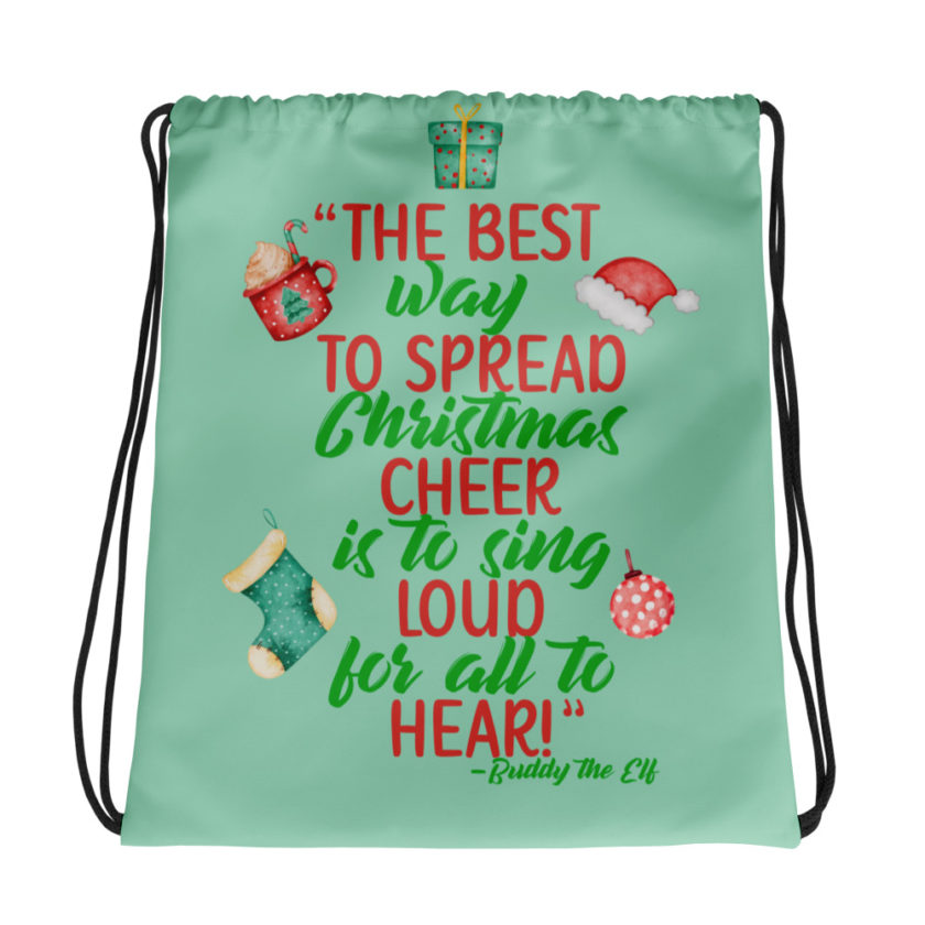 The best way to spread Christmas cheer is to sing loud for all to hear! -Buddy the Elf, Elf Drawstring bag