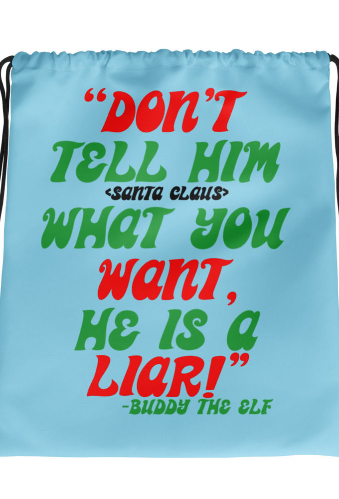 Don't tell him  what you want, he is a liar! -Buddy the Elf, Elf Drawstring bag