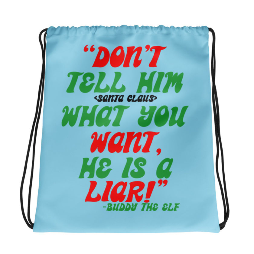 Don't tell him  what you want, he is a liar! -Buddy the Elf, Elf Drawstring bag