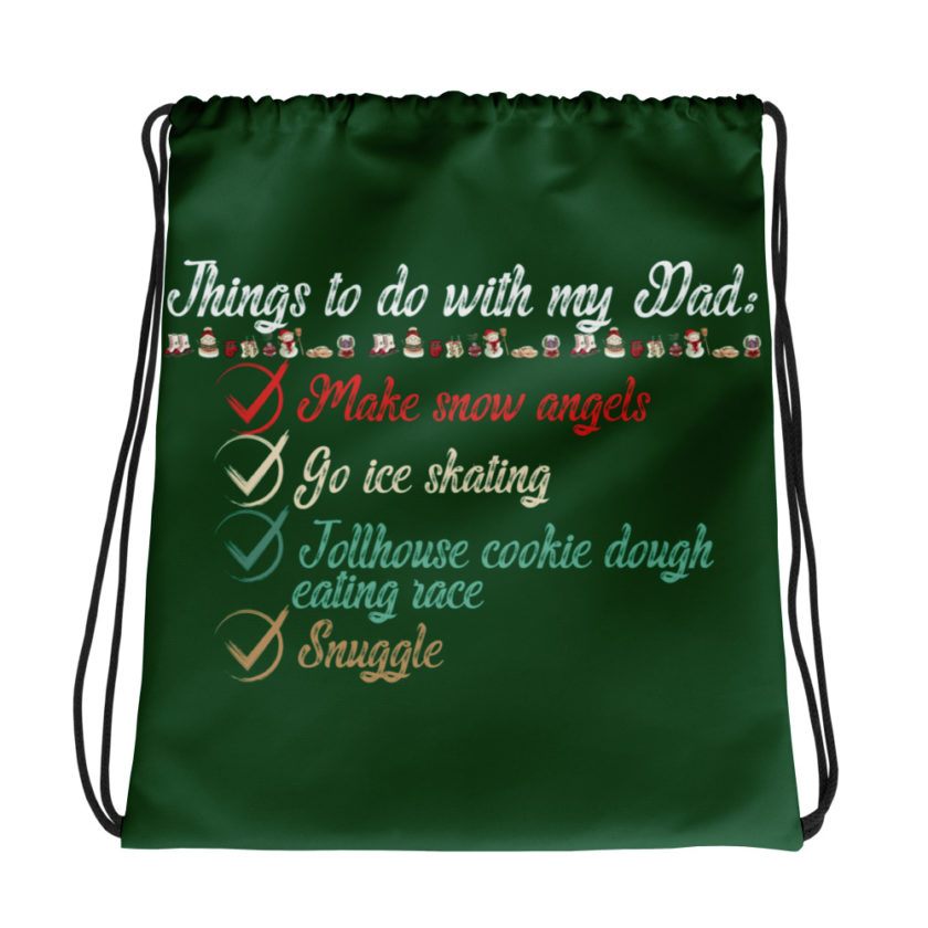 Things to do with my dad: Make snow angels, go ice skating, tollhouse cookie dough eating race, snuggle -elf Drawstring bag