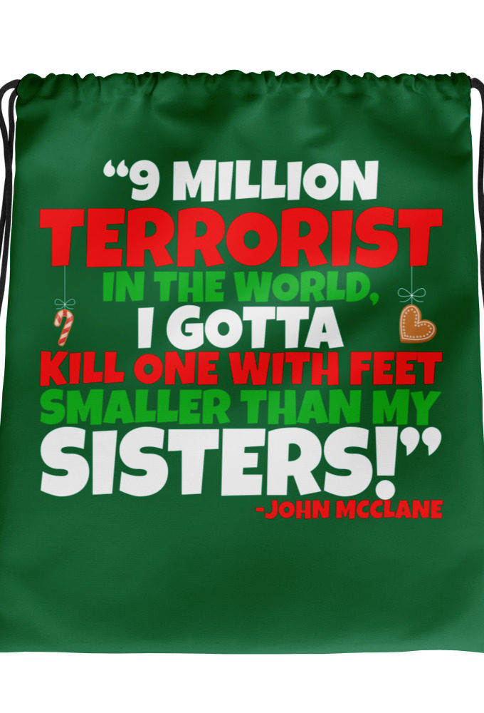 9 million terrorist in the world, I gotta kill one with feet smaller than my sisters! -John McClane, Die Hard Drawstring bag