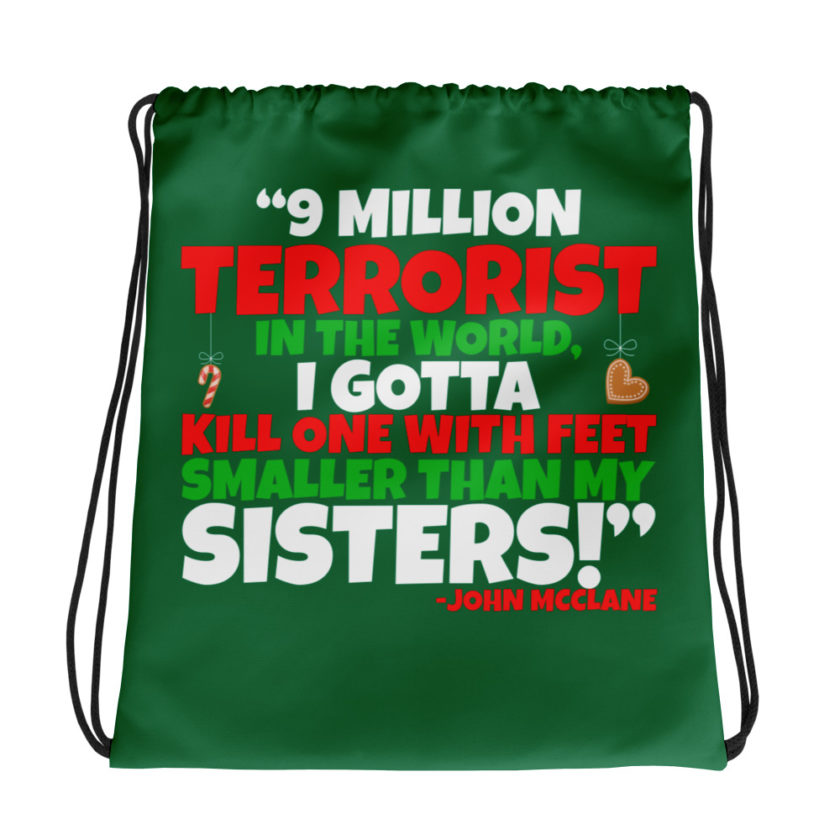 9 million terrorist in the world, I gotta kill one with feet smaller than my sisters! -John McClane, Die Hard Drawstring bag