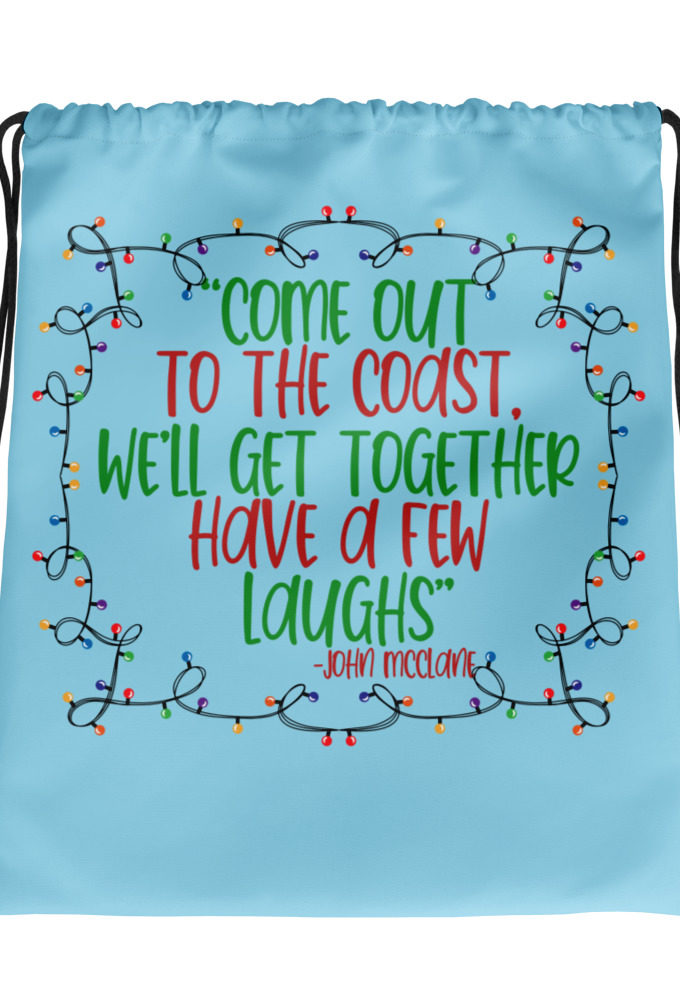 Come out to the cost. We'll get together, have a few laughs... -John Mcclane,  Die Hard Drawstring bag