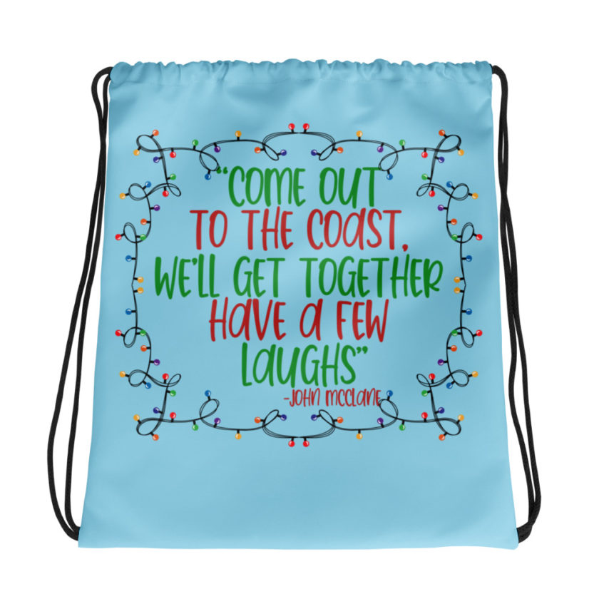 Come out to the cost. We'll get together, have a few laughs... -John Mcclane,  Die Hard Drawstring bag