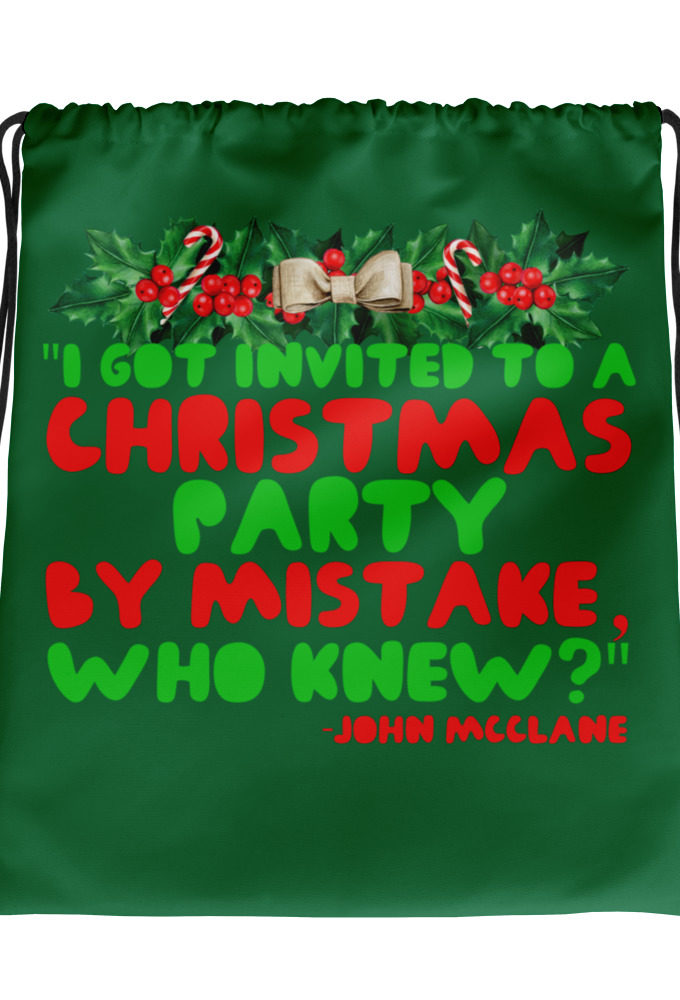 I got invited to a Christmas party by mistake, who knew? -John Mcclane, Die Hard Drawstring bag