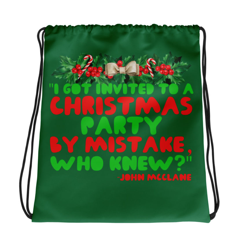 I got invited to a Christmas party by mistake, who knew? -John Mcclane, Die Hard Drawstring bag