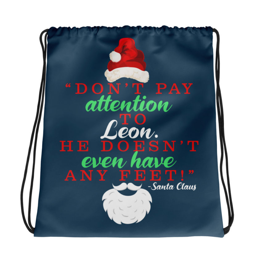 Don't pay attention to Leon. He doesn't even have any feet! -Santa Claus, Elf Drawstring bag