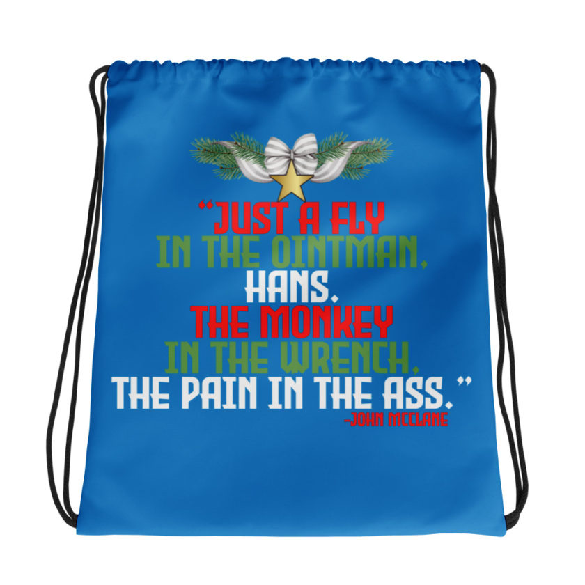 “Just a fly in the ointman, Hans. The monkey in the wrench, a pain in the ass.” -John Mcclane, Die Hard  Drawstring bag