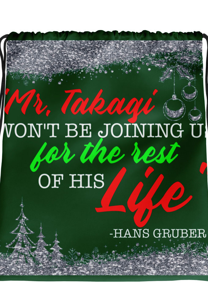 "Mr. Takagi Won't Be Joining Us For The Rest Of His Life." -Hans Gruber, Die Hard Drawstring bag