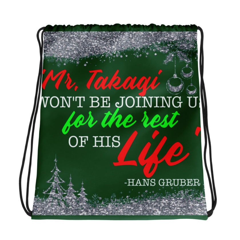 "Mr. Takagi Won't Be Joining Us For The Rest Of His Life." -Hans Gruber, Die Hard Drawstring bag