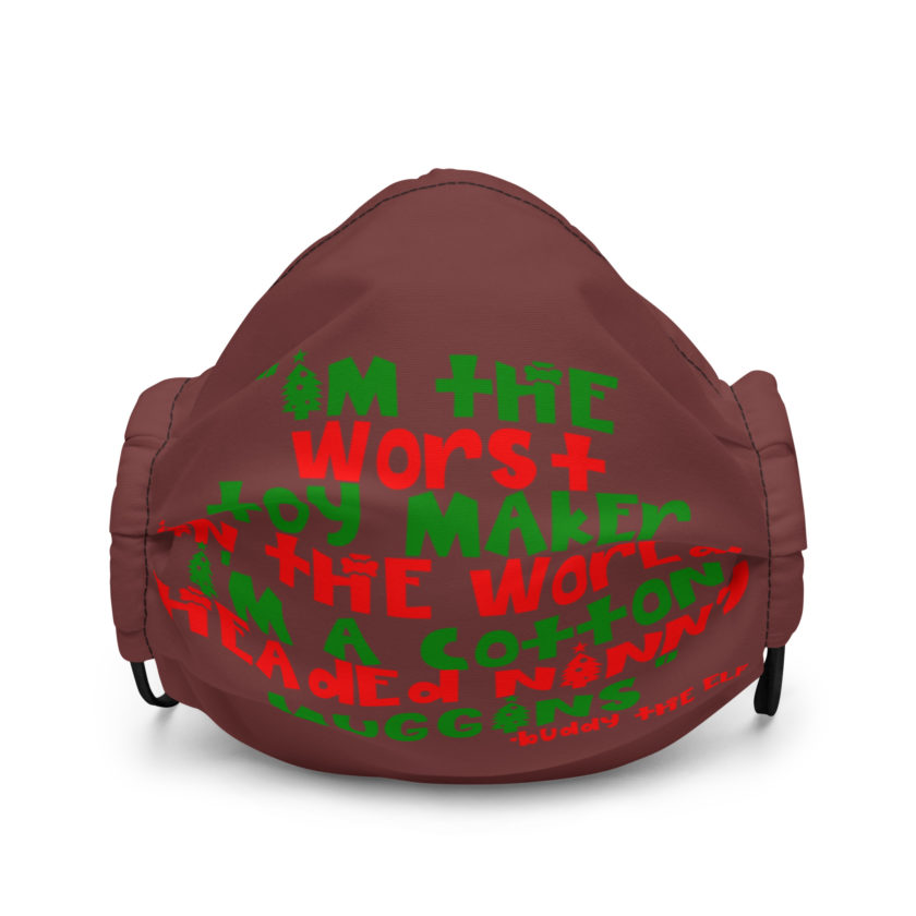 I'm the worst toy maker in the world. I'm a cotton headed ninny muggins -Buddy the Elf, Elf Premium face mask