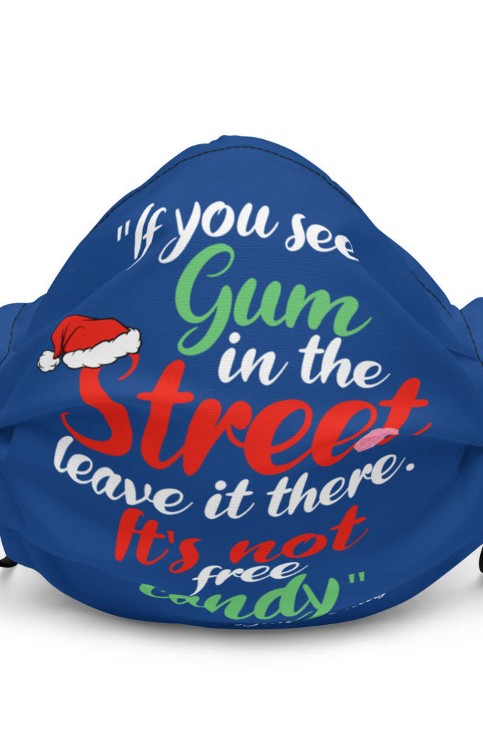 If you see gum in the street, leave it there. its not free candy. -Santa Claus, Elf Premium face mask