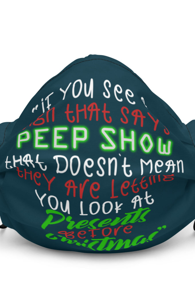 If you see a sign that says "Peep Show", that doesn't meant they are letting you look at presents before Christmas - Santa Claus, Elf Premium face mask