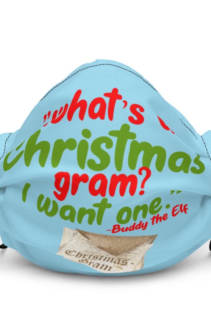 What's a Christmas gram? I want one -Buddy the Elf, Elf Premium face mask