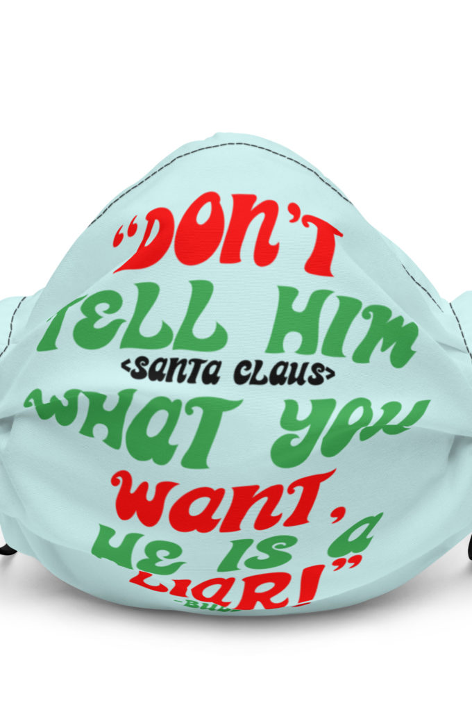 Don't tell him  what you want, he is a liar! -Buddy the Elf, Elf Premium face mask