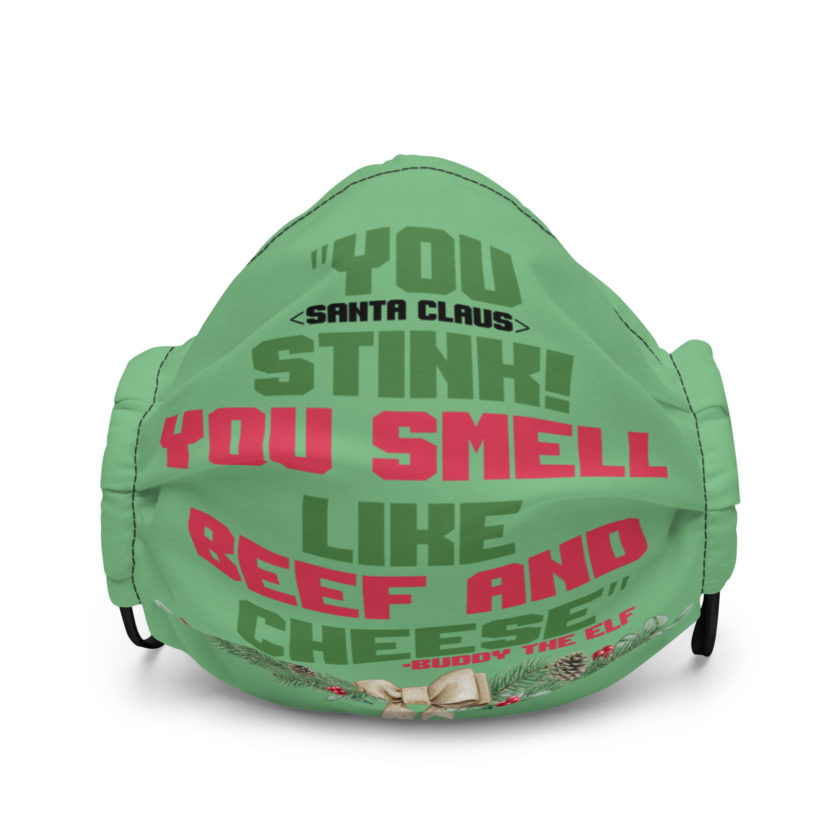 You  Stink! You smell like beef and cheese -Buddy the Elf, Elf Premium face mask