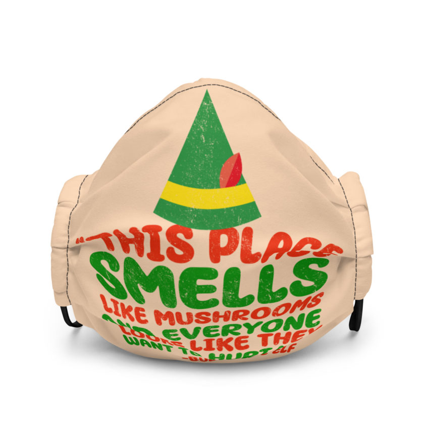 This place smells like mushrooms and everyone looks like they want to hurt me.	Buddy the Elf	elf Premium face mask