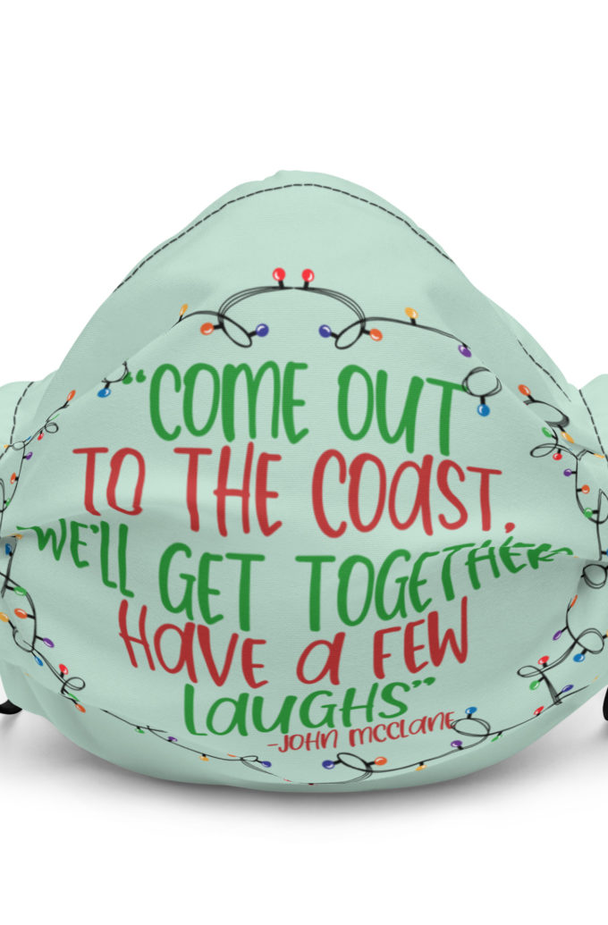 Come out to the cost. We'll get together, have a few laughs... -John Mcclane,  Die Hard Premium face mask