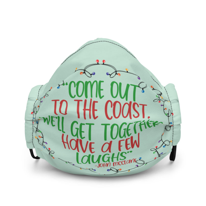Come out to the cost. We'll get together, have a few laughs... -John Mcclane,  Die Hard Premium face mask