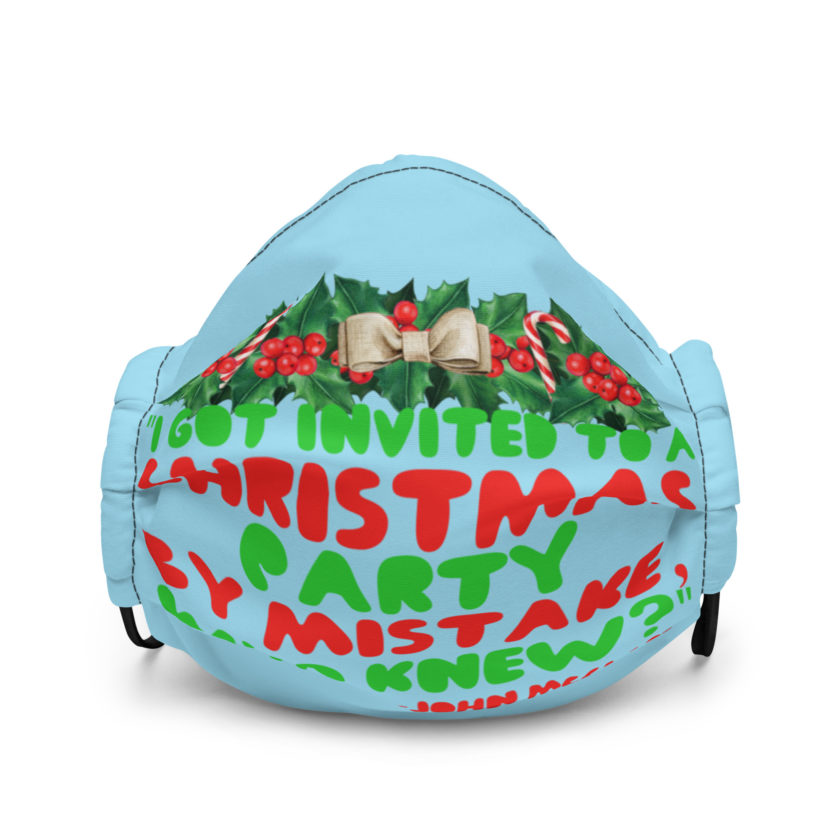 I got invited to a Christmas party by mistake, who knew? -John Mcclane, Die Hard Premium face mask