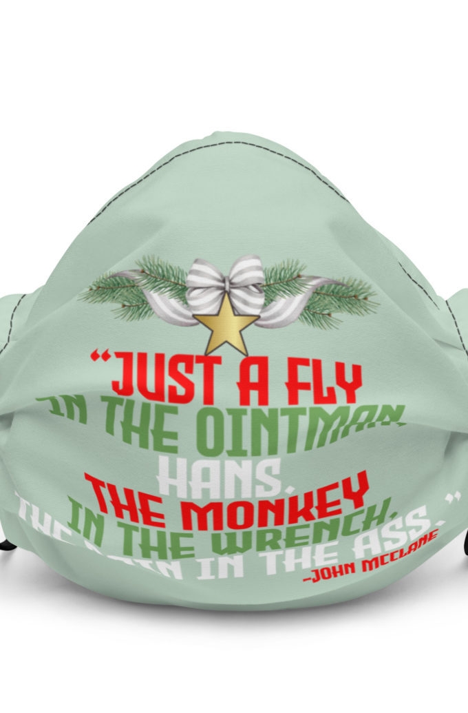 “Just a fly in the ointman, Hans. The monkey in the wrench, a pain in the ass.” -John Mcclane, Die Hard  Premium face mask