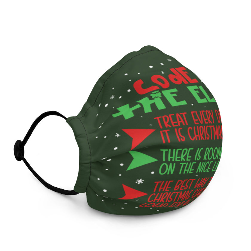 Code of the Elves: treat every day like it is Christmas, There is room for everyone on the nice list, the best way to spread Christmas cheer is singing loud for all to hear - Elf Premium face mask - Image 2