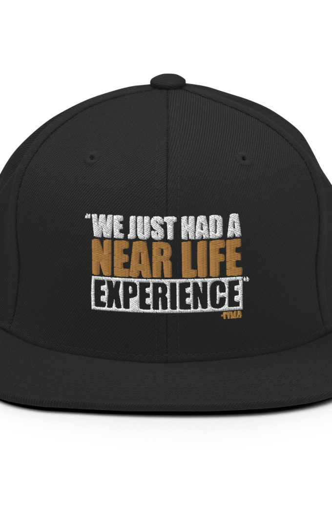 We just had a near life experience. -Tyler Durden, Fight Club Snapback Hat