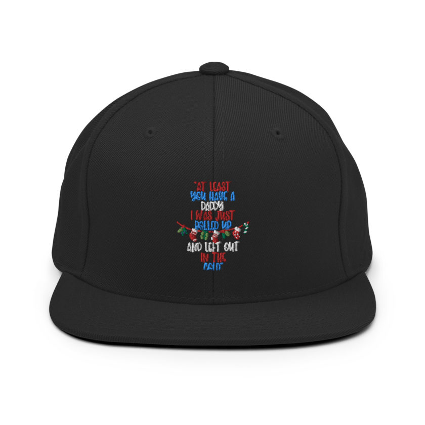 At least you have a daddy. I was just rolled up and left out in the cold. -Leon the Snowman, Elf Snapback Hat - Image 3