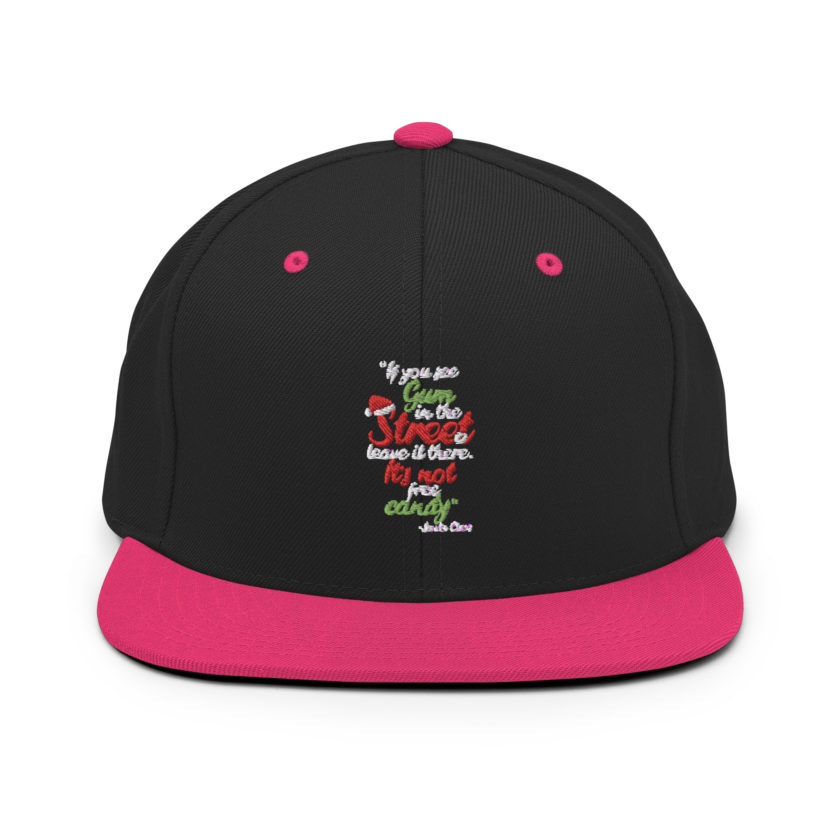 If you see gum in the street, leave it there. its not free candy. -Santa Claus, Elf Snapback Hat