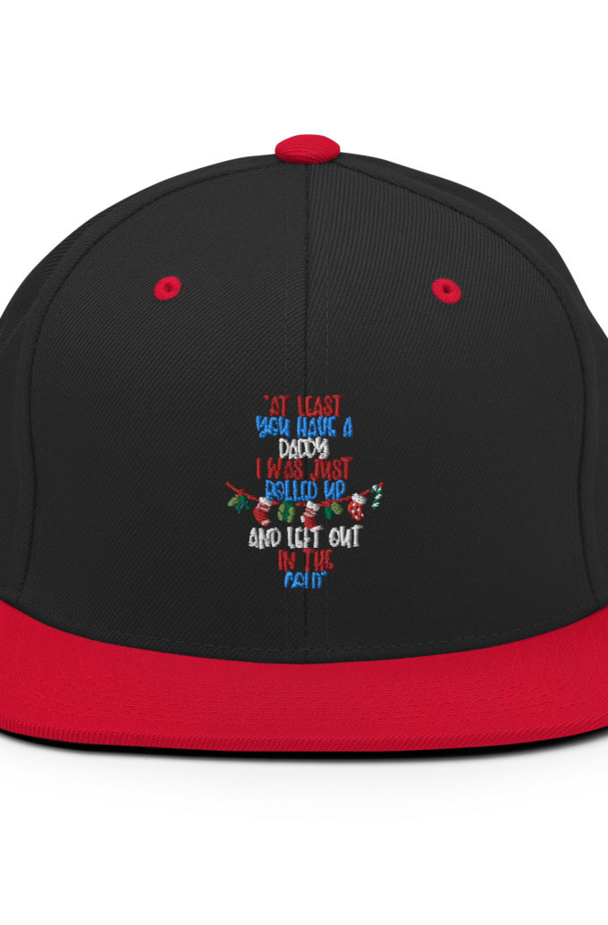At least you have a daddy. I was just rolled up and left out in the cold. -Leon the Snowman, Elf Snapback Hat