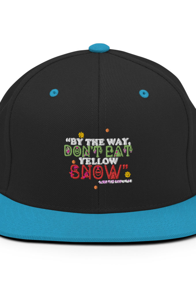 By the way, don't eat yellow snow. -Leon the Snowman, Elf Snapback Hat