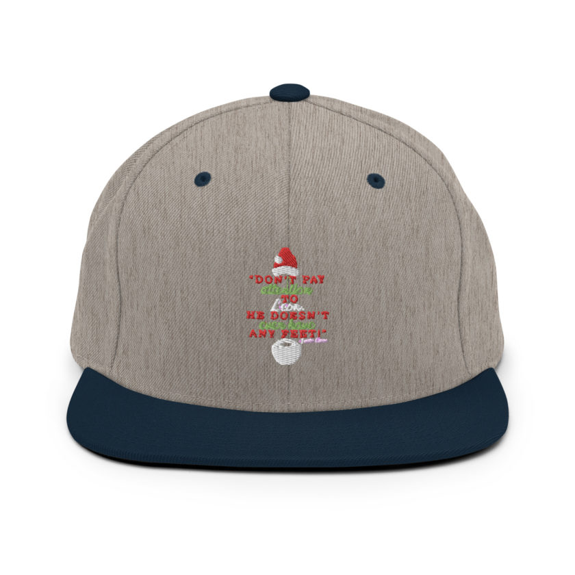 Don't pay attention to Leon. He doesn't even have any feet! -Santa Claus, Elf Snapback Hat - Image 17